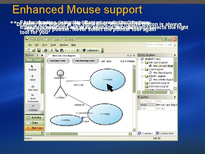 Enhanced Mouse support Faster drawing using the “Design prediction” feature. Auto introduce design elements