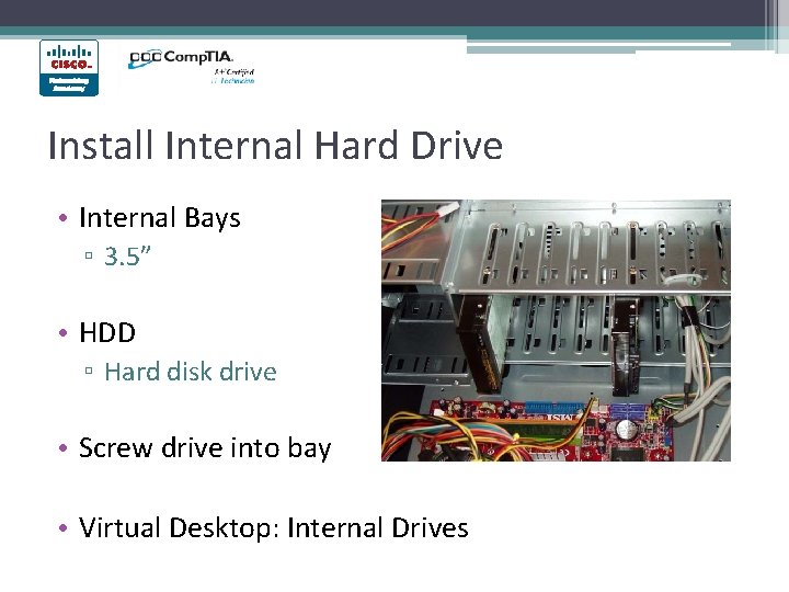 Install Internal Hard Drive • Internal Bays ▫ 3. 5” • HDD ▫ Hard