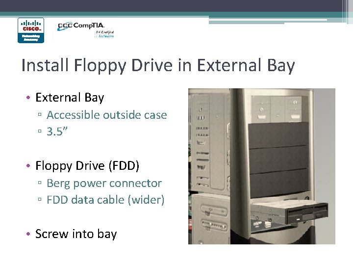 Install Floppy Drive in External Bay • External Bay ▫ Accessible outside case ▫