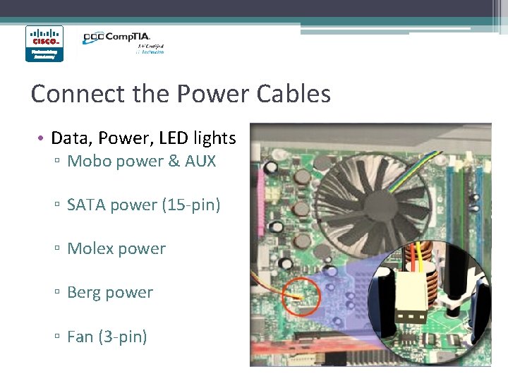 Connect the Power Cables • Data, Power, LED lights ▫ Mobo power & AUX