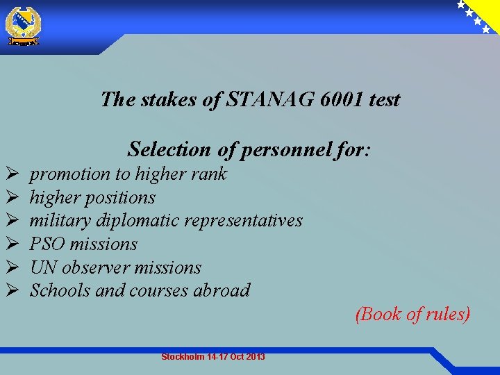 The stakes of STANAG 6001 test Selection of personnel for: Ø Ø Ø promotion