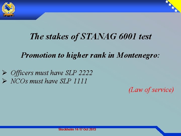 The stakes of STANAG 6001 test Promotion to higher rank in Montenegro: Ø Officers