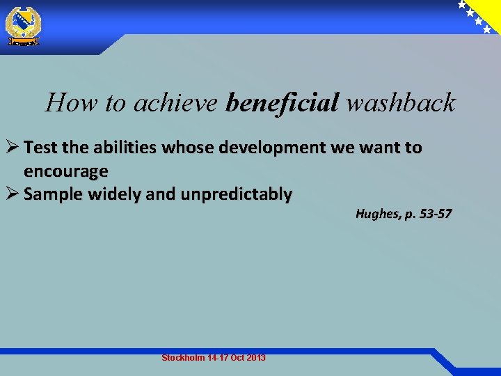 How to achieve beneficial washback Ø Test the abilities whose development we want to