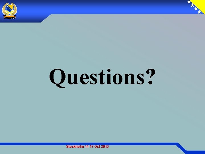 Questions? Stockholm 14 -17 Oct 2013 