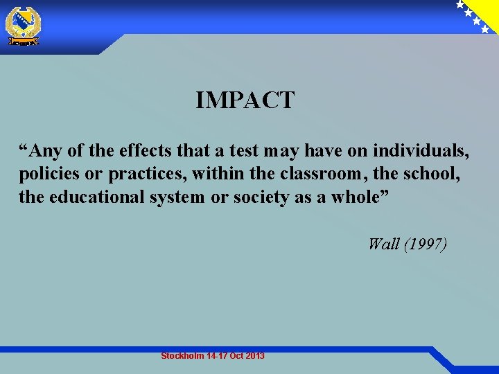 IMPACT “Any of the effects that a test may have on individuals, policies or