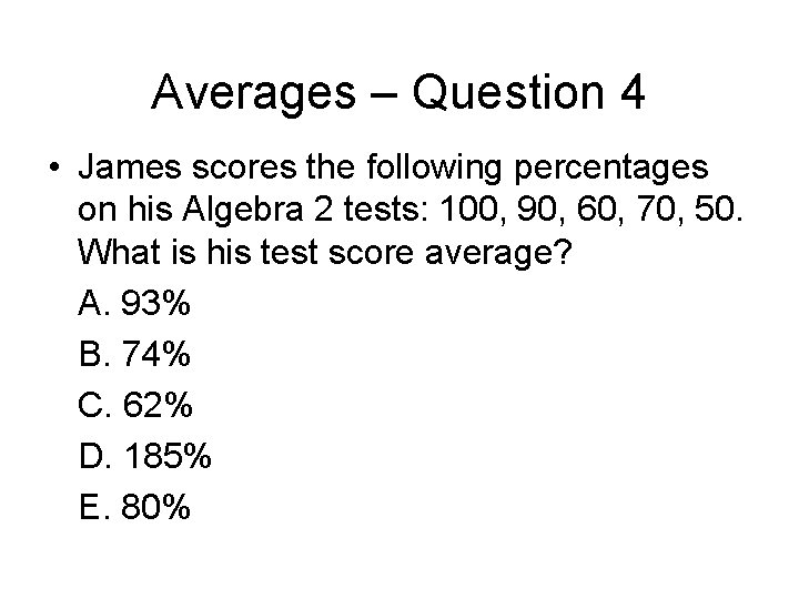 Averages – Question 4 • James scores the following percentages on his Algebra 2