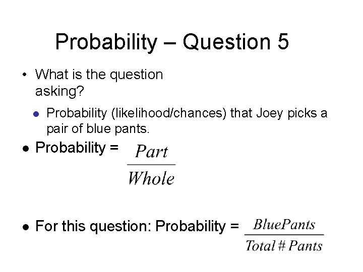Probability – Question 5 • What is the question asking? l Probability (likelihood/chances) that