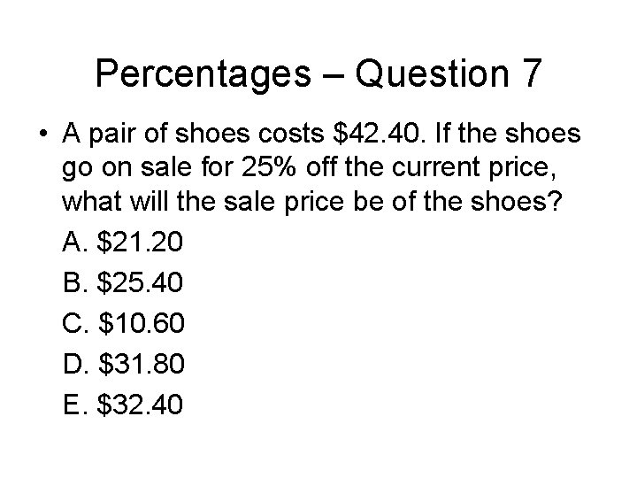 Percentages – Question 7 • A pair of shoes costs $42. 40. If the