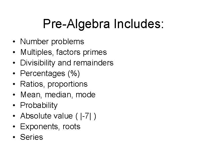 Pre-Algebra Includes: • • • Number problems Multiples, factors primes Divisibility and remainders Percentages
