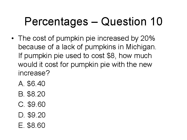 Percentages – Question 10 • The cost of pumpkin pie increased by 20% because