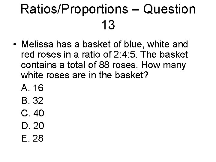 Ratios/Proportions – Question 13 • Melissa has a basket of blue, white and red