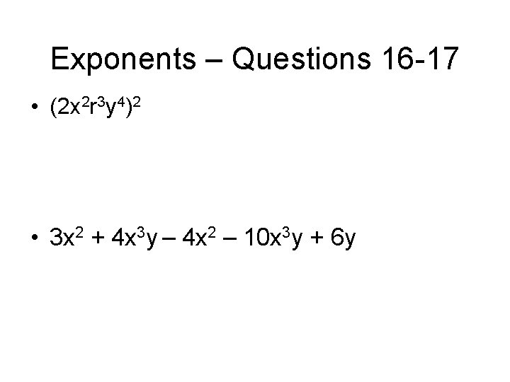 Exponents – Questions 16 -17 • (2 x 2 r 3 y 4)2 •