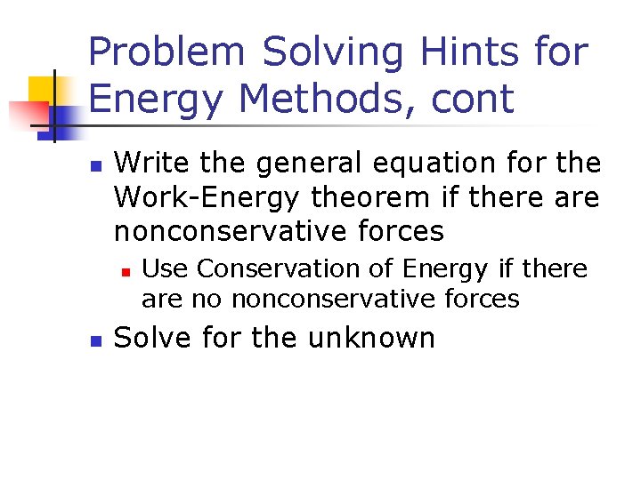 Problem Solving Hints for Energy Methods, cont n Write the general equation for the