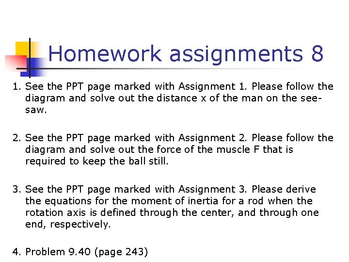 Homework assignments 8 1. See the PPT page marked with Assignment 1. Please follow