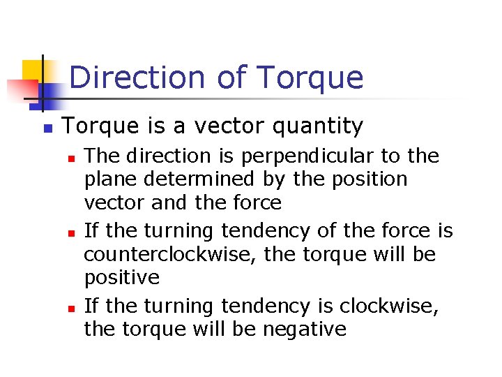 Direction of Torque n Torque is a vector quantity n n n The direction