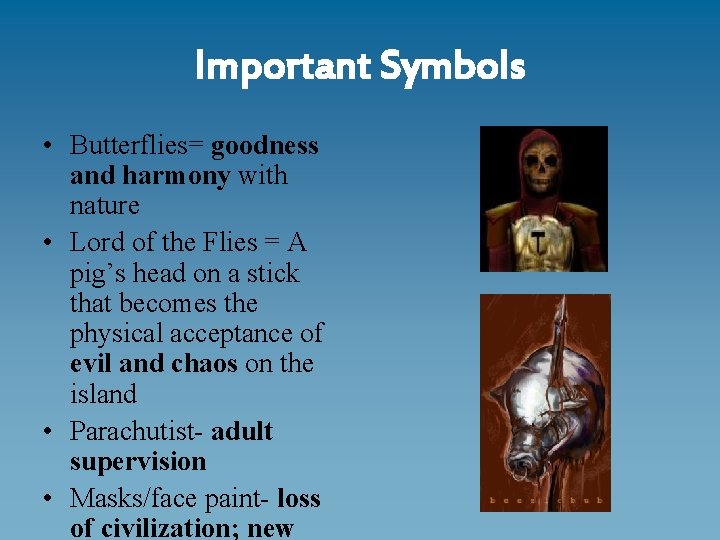 Important Symbols • Butterflies= goodness and harmony with nature • Lord of the Flies