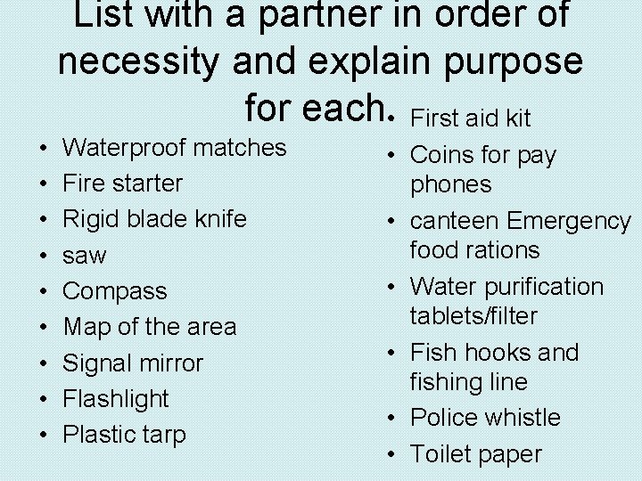 List with a partner in order of necessity and explain purpose for each. •