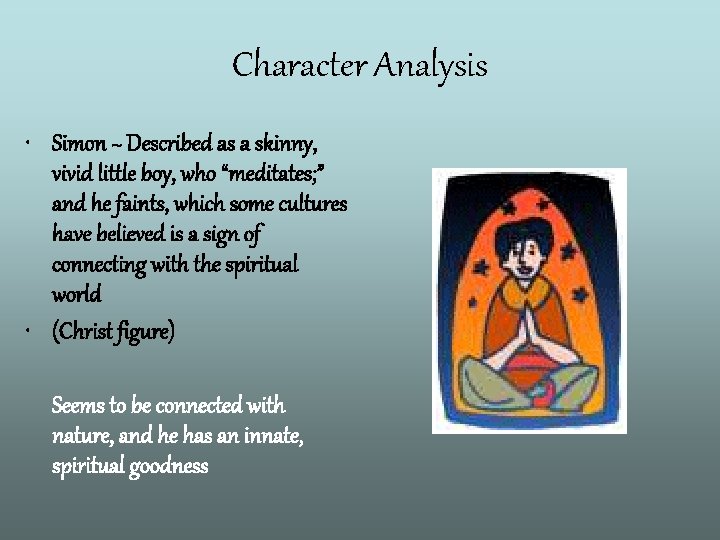Character Analysis • Simon ~ Described as a skinny, vivid little boy, who “meditates;
