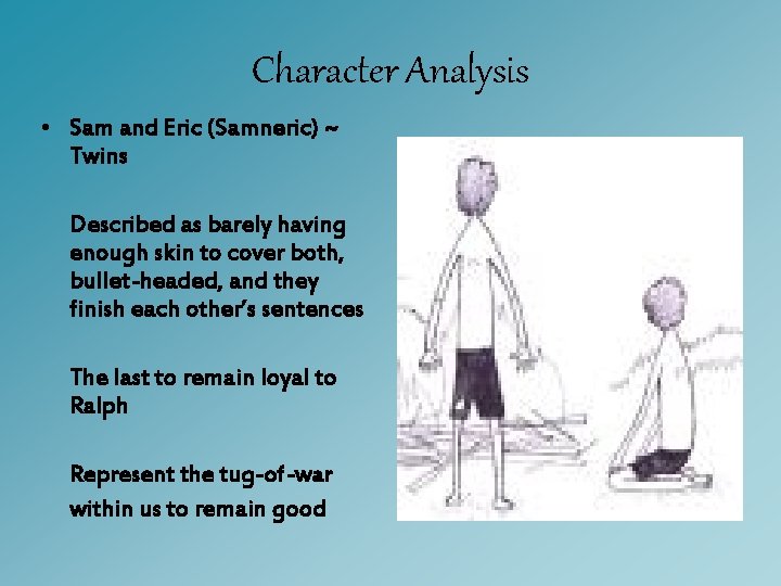 Character Analysis • Sam and Eric (Samneric) ~ Twins Described as barely having enough