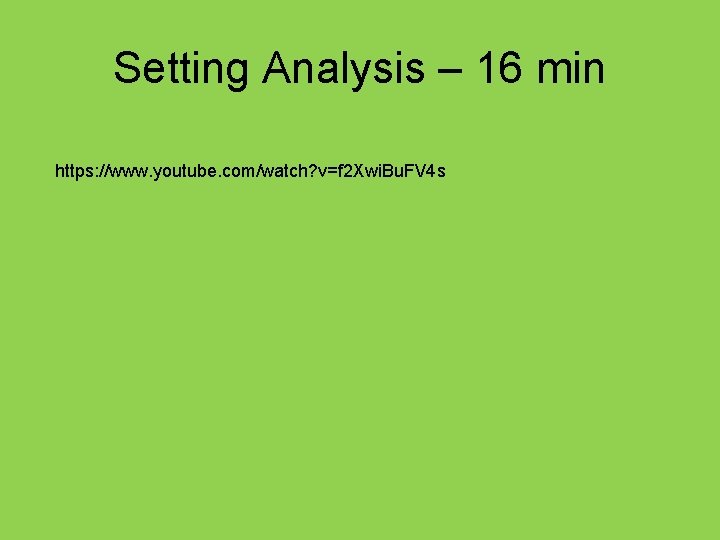 Setting Analysis – 16 min https: //www. youtube. com/watch? v=f 2 Xwi. Bu. FV