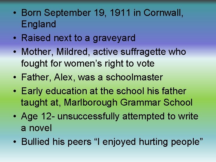 • Born September 19, 1911 in Cornwall, England • Raised next to a