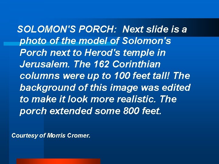  SOLOMON'S PORCH: Next slide is a photo of the model of Solomon's Porch