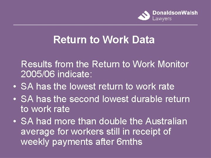 Return to Work Data Results from the Return to Work Monitor 2005/06 indicate: •