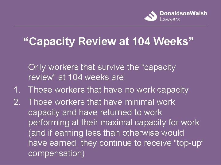 “Capacity Review at 104 Weeks” Only workers that survive the “capacity review” at 104