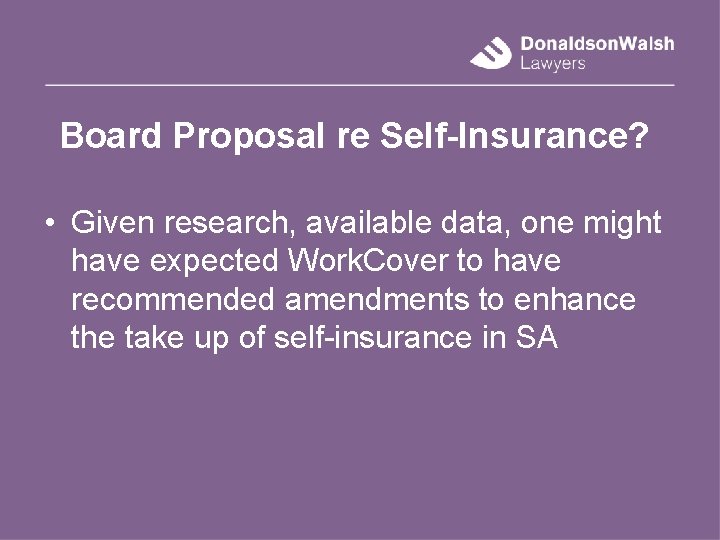 Board Proposal re Self-Insurance? • Given research, available data, one might have expected Work.