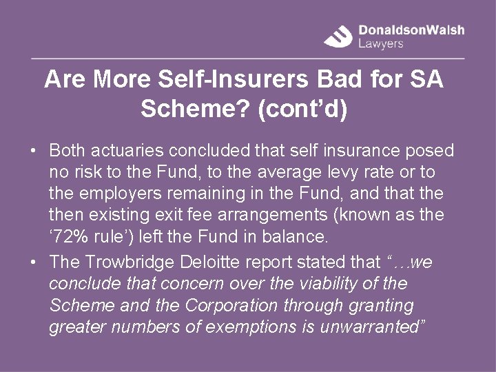 Are More Self-Insurers Bad for SA Scheme? (cont’d) • Both actuaries concluded that self