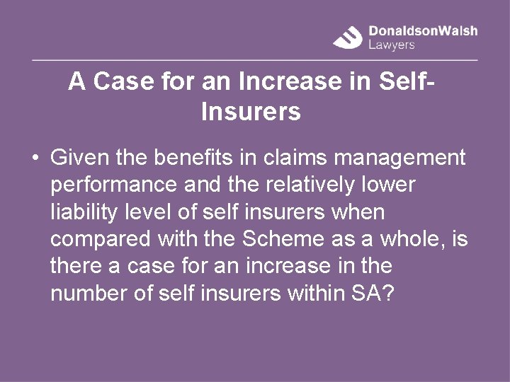 A Case for an Increase in Self. Insurers • Given the benefits in claims