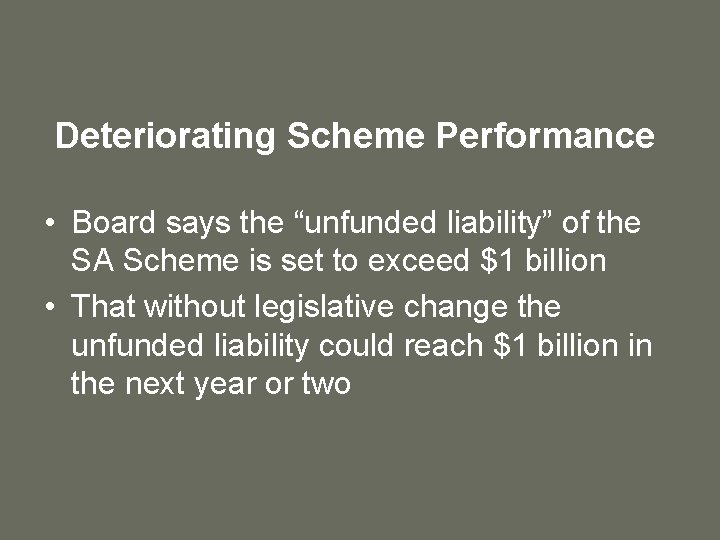 Deteriorating Scheme Performance • Board says the “unfunded liability” of the SA Scheme is