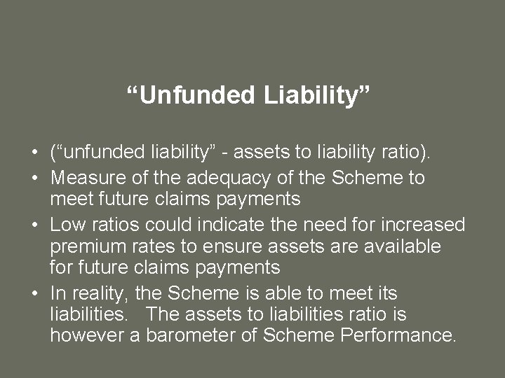 “Unfunded Liability” • (“unfunded liability” - assets to liability ratio). • Measure of the