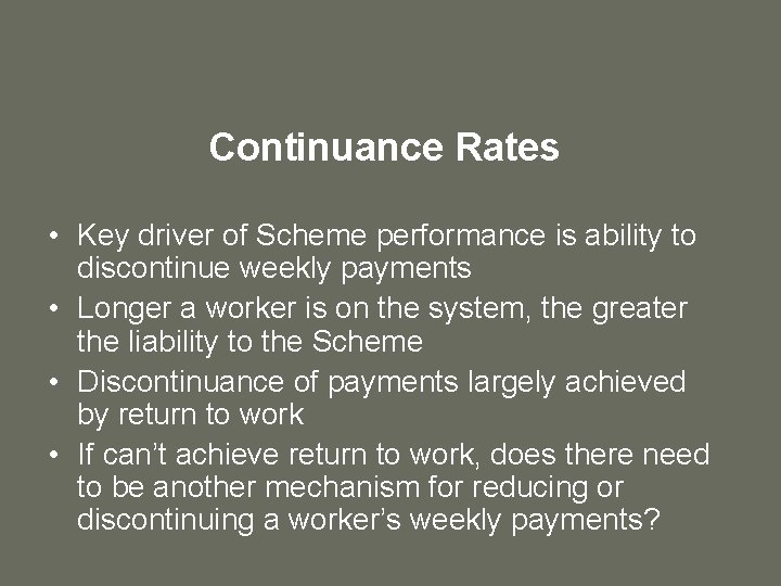 Continuance Rates • Key driver of Scheme performance is ability to discontinue weekly payments