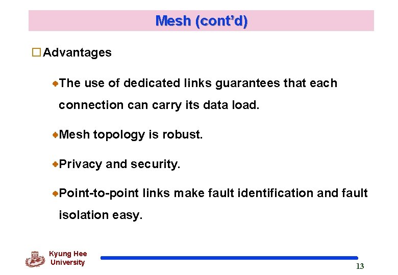 Mesh (cont’d) o. Advantages The use of dedicated links guarantees that each connection carry