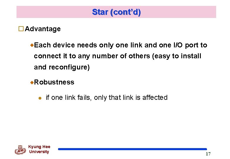 Star (cont’d) o. Advantage Each device needs only one link and one I/O port