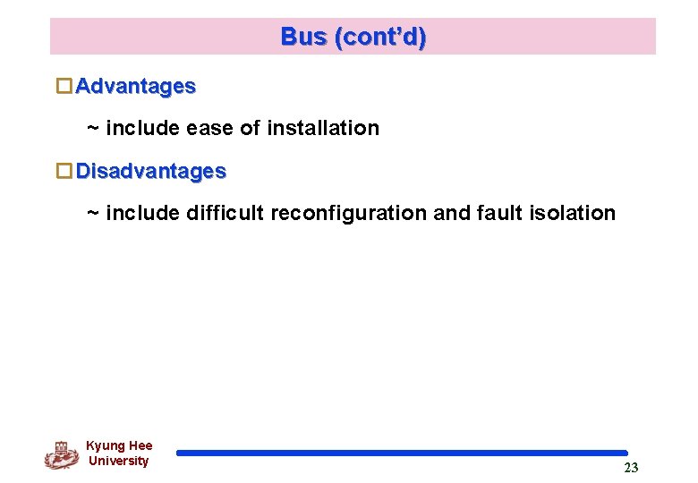 Bus (cont’d) o. Advantages ~ include ease of installation o. Disadvantages ~ include difficult