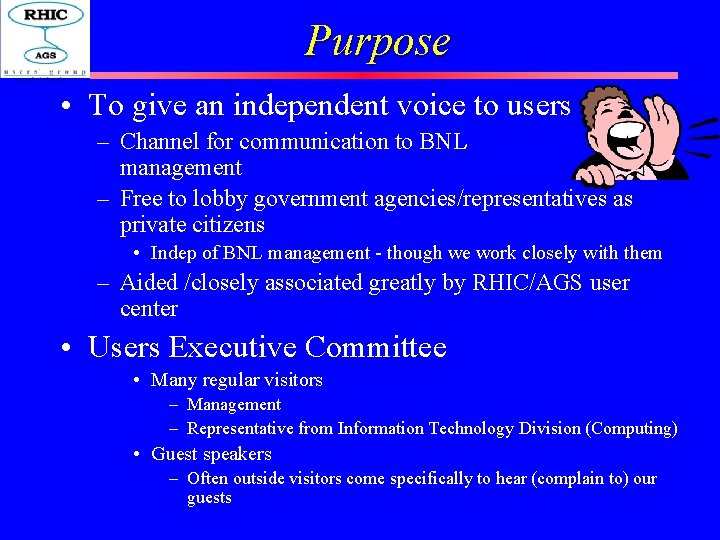 Purpose • To give an independent voice to users – Channel for communication to