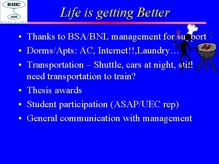 Life is getting Better • Thanks to BSA/BNL management for support • Dorms/Apts: AC,