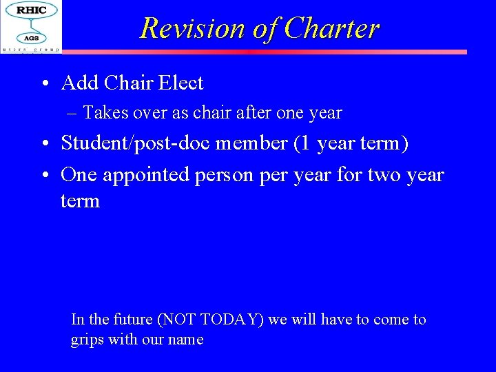 Revision of Charter • Add Chair Elect – Takes over as chair after one