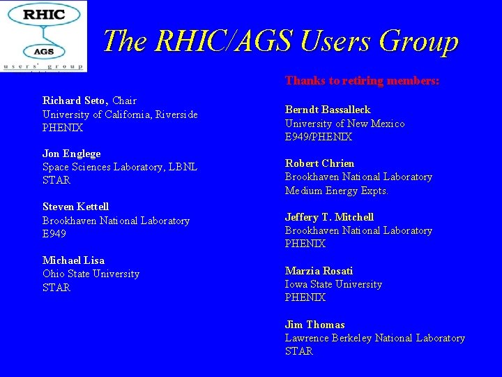 The RHIC/AGS Users Group Thanks to retiring members: Richard Seto, Chair University of California,