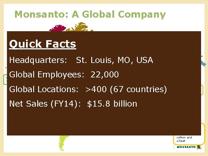 Monsanto: A Global Company Quick Facts Canada Headquarters: St. Louis, MO, USA EME: Europe