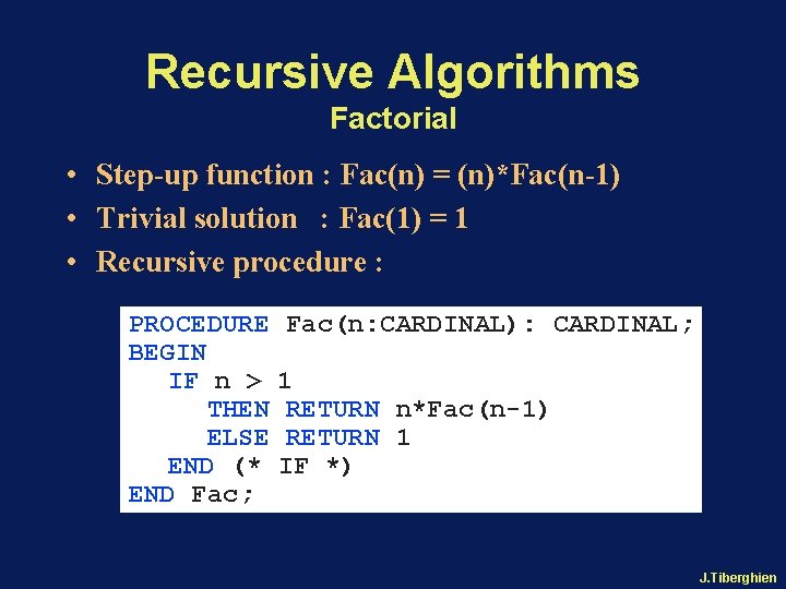 Recursive Algorithms Factorial • Step-up function : Fac(n) = (n)*Fac(n-1) • Trivial solution :