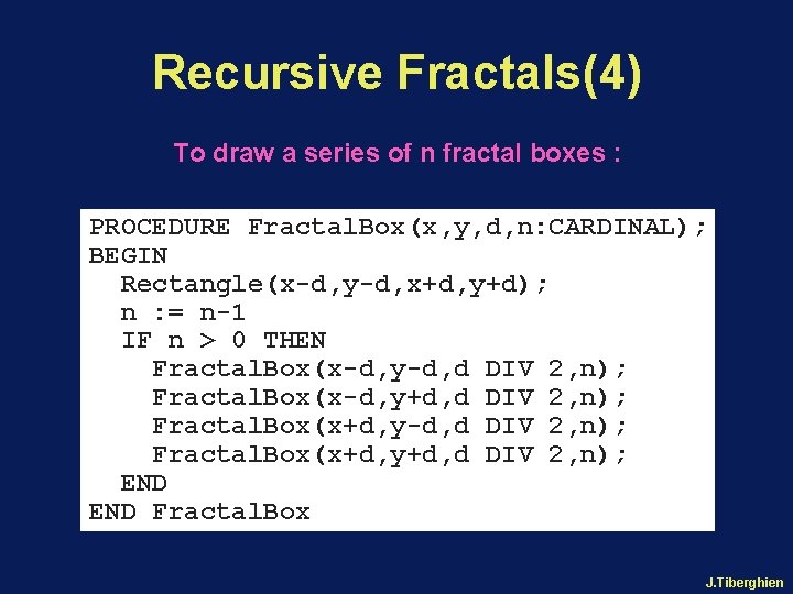 Recursive Fractals(4) To draw a series of n fractal boxes : PROCEDURE Fractal. Box(x,