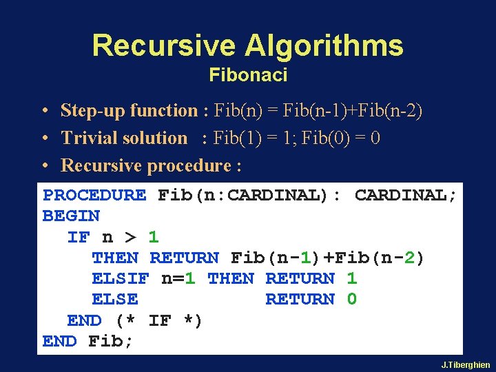 Recursive Algorithms Fibonaci • Step-up function : Fib(n) = Fib(n-1)+Fib(n-2) • Trivial solution :