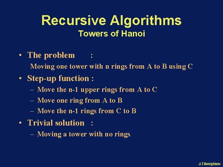 Recursive Algorithms Towers of Hanoi • The problem : Moving one tower with n