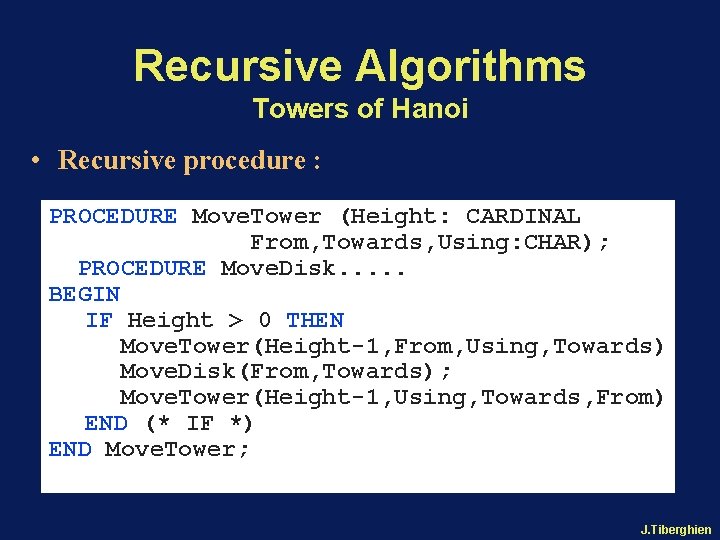 Recursive Algorithms Towers of Hanoi • Recursive procedure : PROCEDURE Move. Tower (Height: CARDINAL