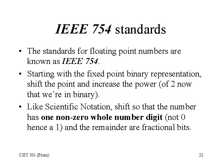 IEEE 754 standards • The standards for floating point numbers are known as IEEE
