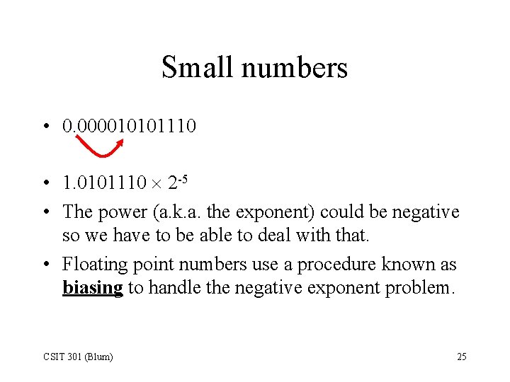 Small numbers • 0. 000010101110 • 1. 0101110 2 -5 • The power (a.