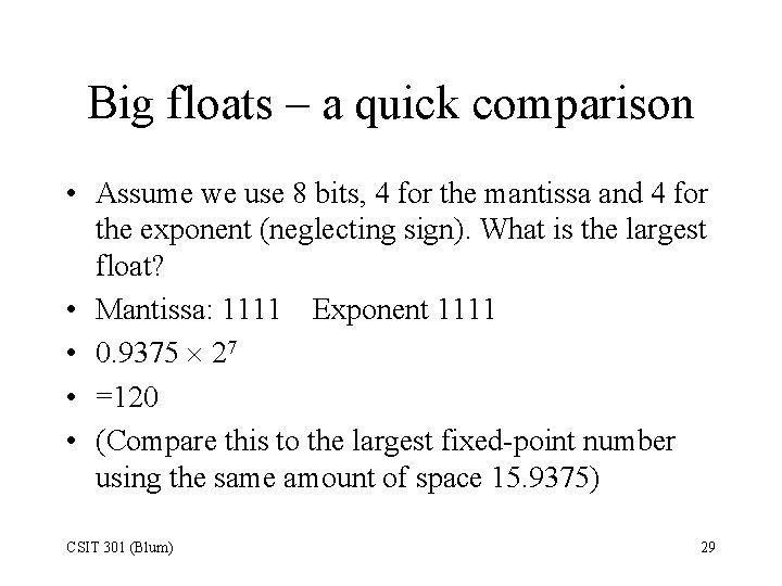 Big floats – a quick comparison • Assume we use 8 bits, 4 for